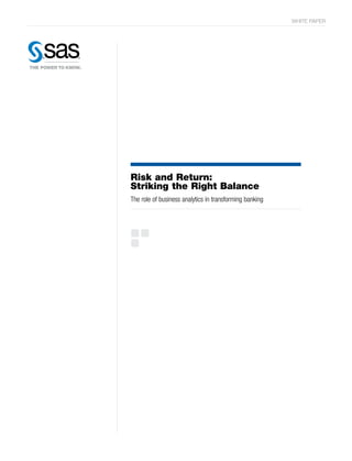 WHITE PAPER




Risk and Return:
Striking the Right Balance
The role of business analytics in transforming banking
 