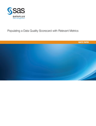 Populating a Data Quality Scorecard with Relevant Metrics


                                                        WHITE PAPER
 