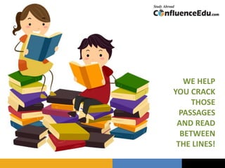 WE HELP
YOU CRACK
THOSE
PASSAGES
AND READ
BETWEEN
THE LINES!
 