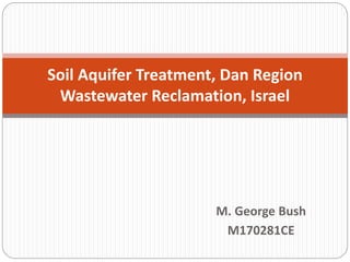 M. George Bush
M170281CE
Soil Aquifer Treatment, Dan Region
Wastewater Reclamation, Israel
 