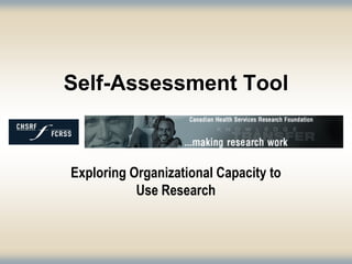 Self-Assessment Tool



Exploring Organizational Capacity to
           Use Research
 