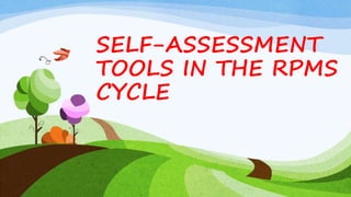 SELF-ASSESSMENT
TOOLS IN THE RPMS
CYCLE
 