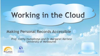 Making Personal Records Accessible
Prof. Cathy Humphreys and Dr Margaret Kertesz
University of Melbourne
 
