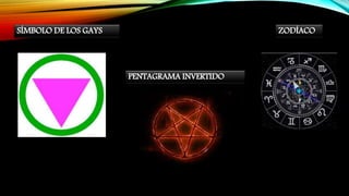 SÍMBOLO DE LOS GAYS
PENTAGRAMA INVERTIDO
ZODÍACO
 
