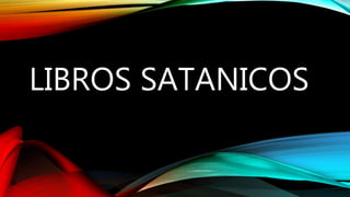 LIBROS SATANICOS
 