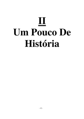 II
Um Pouco De
História

- 12 -

 