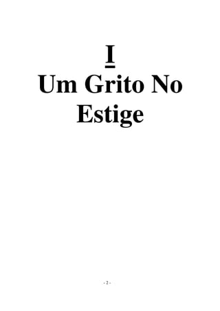 I
Um Grito No
Estige

-2-

 