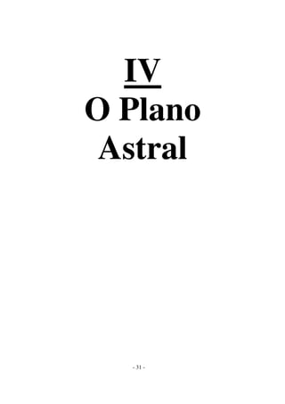 IV
O Plano
Astral

- 31 -

 