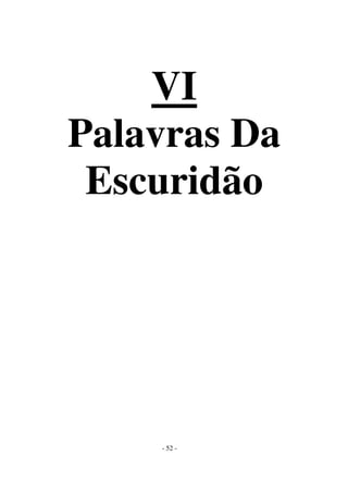 VI
Palavras Da
Escuridão

- 52 -

 