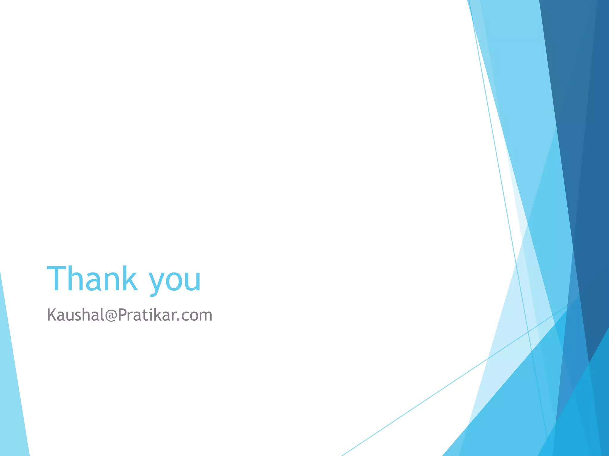 Thank you
Kaushal@Pratikar.com