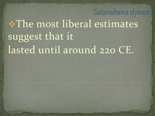 The most liberal estimates
suggest that it
lasted until around 220 CE.
 