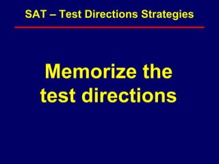 Memorize the
test directions
SAT – Test Directions Strategies
 