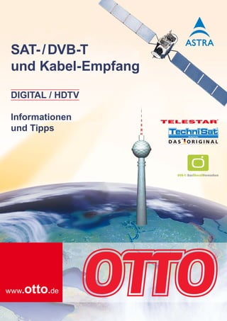 SAT- / DVB-T
und Kabel-Empfang
DIGITAL / HDTV

Informationen
und Tipps




  .otto.de
www
 