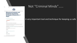 Not “Criminal Minds”……
A very important tool and technique for keeping us safe
 
