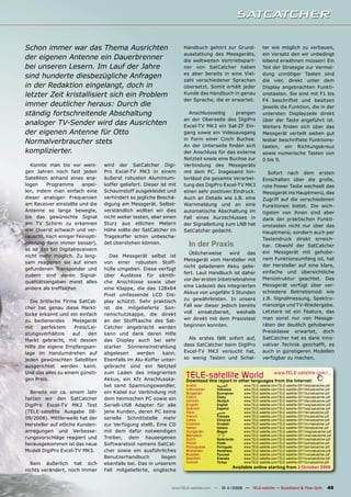 Schon immer war das Thema Ausrichten                                  Handbuch gehört zur Grund-                  ter wie möglich zu verbauen,
                                                                      ausstattung des Messgeräts,                 ein Vorsatz den wir unbedingt
der eigenen Antenne ein Dauerbrenner                                  die weltweiten Vertriebspart-               lobend erwähnen müssen! Ein
bei unseren Lesern. Im Lauf der Jahre                                 ner von SatCatcher haben                    Teil der Strategie zur Vermei-
                                                                      es aber bereits in eine Viel-               dung unnötiger Tasten sind
sind hunderte diesbezügliche Anfragen
                                                                      zahl verschiedener Sprachen                 die vier, direkt unter dem
in der Redaktion eingelangt, doch in                                  übersetzt. Somit erhält jeder               Display angebrachten Funkti-
letzter Zeit kristallisiert sich ein Problem                          Kunde das Handbuch in genau                 onstasten. Sie sind mit F1 bis
                                                                      der Sprache, die er erwartet.               F4 beschriftet und besitzen
immer deutlicher heraus: Durch die                                                                                jeweils die Funktion, die in der
ständig fortschreitende Abschaltung                                     Anschlussseitig     prangen               untersten Displayzeile direkt
                                                                      an der Oberseite des DigiPro                über der Taste angeführt ist.
analoger TV-Sender wird das Ausrichten                                Excel-TV MK3 ein Sat-ZF Ein-                Weiters ﬁnden sich über das
der eigenen Antenne für Otto                                          gang sowie ein Videoausgang                 Messgerät verteilt sieben gut
                                                                      in Form einer Cinch Buchse.
Normalverbraucher stets                                               An der Unterseite ﬁnden sich
                                                                                                                  lesbar beschriftete Funktions-
                                                                                                                  tasten, ein Richtungskreuz
komplizierter.                                                        der Anschluss für das externe               sowie numerische Tasten von
                                                                      Netzteil sowie eine Buchse zur              0 bis 9.
  Konnte man bis vor weni-        wird der SatCatcher Digi-           Verbindung des Messgeräts
gen Jahren noch fast jeden        Pro Excel-TV MK3 in einem           mit dem PC. Insgesamt hin-                     Sofort nach dem ersten
Satelliten anhand eines ana-      äußerst robusten Aluminium-         terlässt die gesamte Verarbei-              Einschalten über die große,
logen     Programms      anpei-   koffer geliefert. Dieser ist mit    tung des DigiPro Excel-TV MK3               rote Power Taste wechselt das
len, indem man einfach eine       Schaumstoff ausgekleidet und        einen sehr positiven Eindruck.              Messgerät ins Hauptmenü, das
dieser analogen Frequenzen        verhindert so jegliche Beschä-      Auch an Details wie z.B. eine               Zugriff auf die verschiedenen
am Receiver einstellte und die    digung am Messgerät. Selbst-        Warnmeldung und an eine                     Funktionen bietet. Die wich-
Antenne so lange bewegte,         verständlich wollten wir dies       automatische Abschaltung im                 tigsten von ihnen sind aber
bis das gewünschte Signal         nicht weiter testen, aber einen     Fall eines Kurzschlusses in                 dank der praktischen Funkti-
am TV Schirm zu erkennen          Sturz aus etlichen Metern           der Signalleitung zum LNB hat               onstasten nicht nur über das
war (zuerst schwach und ver-      Höhe sollte der SatCatcher im       SatCatcher gedacht.                         Hauptmenü, sondern auch per
rauscht, nach einiger Feinopti-   Tragekoffer schon unbescha-
                                                                                                                  Tastendruck direkt erreich-
mierung dann immer besser),       det überstehen können.                In der Praxis                             bar. Obwohl der SatCatcher
so ist das bei Digitalreceivern
                                                                        Üblicherweise     wird   das              ein Messgerät mit gehobe-
nicht mehr möglich. Zu lang-         Das Messgerät selbst ist
                                                                      Messgerät vom Hersteller mit                nem Funktionsumfang ist, hat
sam reagieren sie auf einen       von einer robusten Stoff-
                                                                      nicht geladenem Akku gelie-                 der Hersteller auf eine klare,
gefundenen Transponder und        hülle umgeben. Diese verfügt
                                                                      fert. Laut Handbuch ist daher               einfache und übersichtliche
zudem sind deren Signal-          über Auslässe für sämtli-
                                                                      vor der ersten Inbetriebnahme               Menüstruktur geachtet. Das
qualitätsangaben meist alles      che Anschlüsse sowie über
                                                                      eine Ladezeit des integrierten              Messgerät verfügt über ver-
andere als treffsicher.           eine Klappe, die das 128x64
                                                                      Akkus von ungefähr 5 Stunden                schiedene Betriebsmodi wie
                                  Pixel umfassende LCD Dis-
                                                                      zu gewährleisten. In unsere                 z.B. Signalmessung, Spektru-
  Die britische Firma SatCat-     play schützt. Sehr praktisch
                                                                      Fall war dieser jedoch bereits              manzeige und TV-Wiedergabe.
cher hat genau diese Markt-       ist die mitgelieferte Son-
                                                                      voll einsatzbereit, weshalb                 Letztere ist ein Feature, das
lücke erkannt und ein einfach     nenschutzkappe, die direkt
                                                                      wir direkt mit dem Praxistest               man sonst nur von Messge-
zu bedienendes      Messgerät     an der Stofftasche des Sat-
                                                                      beginnen konnten.                           räten der deutlich gehobenen
mit    perfektem     Preis/Lei-   Catcher angebracht werden
stungsverhältnis    auf    den    kann und dank deren Hilfe                                                       Preisklasse erwartet, doch
Markt gebracht, mit dessen        das Display auch bei sehr             Als erstes fällt sofort auf,              SatCatcher hat es dank inno-
Hilfe die eigene Empfangsan-      starker Sonneneinstrahlung          dass SatCatcher beim DigiPro                vativer Technik geschafft, es
lage im Handumdrehen auf          abgelesen     werden     kann.      Excel-TV MK3 versucht hat,                  auch in günstigeren Modellen
jeden gewünschten Satelliten      Ebenfalls im Alu-Koffer unter-      so wenig Tasten und Schal-                  verfügbar zu machen.
ausgerichtet werden kann.         gebracht sind ein Netzteil
Und das alles zu einem günsti-    zum Laden des integrierten
gen Preis.                        Akkus, ein Kfz Anschlusska-
                                                                       TELE-satellite World                               www.TELE-satellite.com/...
                                                                       Download this report in other languages from the Internet:
                                  bel samt Spannungswandler,           Arabic          ‫ﺍﻟﻌﺮﺑﻴﺔ‬        www.TELE-satellite.com/TELE-satellite-0911/ara/satcatcher.pdf
                                                                       Indonesian      Indonesia      www.TELE-satellite.com/TELE-satellite-0911/bid/satcatcher.pdf
  Bereits vor ca. einem Jahr      ein Kabel zur Verbindung mit         Bulgarian       Български      www.TELE-satellite.com/TELE-satellite-0911/bul/satcatcher.pdf
                                                                       Czech           Česky          www.TELE-satellite.com/TELE-satellite-0911/ces/satcatcher.pdf
hatten wir den SatCatcher         dem heimischen PC sowie ein          German          Deutsch        www.TELE-satellite.com/TELE-satellite-0911/deu/satcatcher.pdf
DigiPro Excel-TV MK2 Test         Seriell-USB Adapter für alle         English         English        www.TELE-satellite.com/TELE-satellite-0911/eng/satcatcher.pdf
                                                                       Spanish         Español        www.TELE-satellite.com/TELE-satellite-0911/esp/satcatcher.pdf
(TELE-satellite Ausgabe 08-       jene Kunden, deren PC keine          Farsi           ‫ﻓﺎﺭﺳﻲ‬          www.TELE-satellite.com/TELE-satellite-0911/far/satcatcher.pdf
                                                                       French          Français       www.TELE-satellite.com/TELE-satellite-0911/fra/satcatcher.pdf
09/2008). Mittlerweile hat der    serielle Schnittstelle mehr          Greek           Ελληνικά       www.TELE-satellite.com/TELE-satellite-0911/hel/satcatcher.pdf
Hersteller auf etliche Kunden-    zur Verfügung stellt. Eine CD        Croatian        Hrvatski       www.TELE-satellite.com/TELE-satellite-0911/hrv/satcatcher.pdf
                                                                       Italian         Italiano       www.TELE-satellite.com/TELE-satellite-0911/ita/satcatcher.pdf
anregungen und Verbesse-          mit dem dafür notwendigen            Hungarian       Magyar         www.TELE-satellite.com/TELE-satellite-0911/mag/satcatcher.pdf
                                                                       Mandarin        中文             www.TELE-satellite.com/TELE-satellite-0911/man/satcatcher.pdf
rungsvorschläge reagiert und      Treiber, dem hauseigenen             Dutch           Nederlands     www.TELE-satellite.com/TELE-satellite-0911/ned/satcatcher.pdf
herausgekommen ist das neue       Softwaretool namens SatCat-          Polish          Polski         www.TELE-satellite.com/TELE-satellite-0911/pol/satcatcher.pdf
                                                                       Portuguese      Português      www.TELE-satellite.com/TELE-satellite-0911/por/satcatcher.pdf
Modell DigiPro Excel-TV MK3.      cher sowie ein ausführliches         Romanian        Românesc       www.TELE-satellite.com/TELE-satellite-0911/rom/satcatcher.pdf
                                                                       Russian         Русский        www.TELE-satellite.com/TELE-satellite-0911/rus/satcatcher.pdf
                                  Benutzerhandbuch        liegen       Swedish         Svenska        www.TELE-satellite.com/TELE-satellite-0911/sve/satcatcher.pdf
  Rein äußerlich hat sich         ebenfalls bei. Das in unserem        Turkish         Türkçe         www.TELE-satellite.com/TELE-satellite-0911/tur/satcatcher.pdf
                                                                                                 Available online starting from 2 October 2009
nichts verändert, noch immer      Fall mitgelieferte, englische


                                                                www.TELE-satellite.com — 10-1
                                                                                            1/2009 — TELE-satellite — Broadband & Fiber-Optic                   49
 