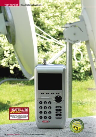 TEST REPORT                      Satelliet meetsysteem




                                08-09/2008
          SATCATCHER DIGIPRO EXCEL-TV
          Eenvoudig te gebruiken, uitzonderlijk
            nauwkeurig en met een briljant
                        display




                                                                      0.56


58 TELE-satellite & Broadband — 08-09/2008 — www.TELE-satellite.com
 