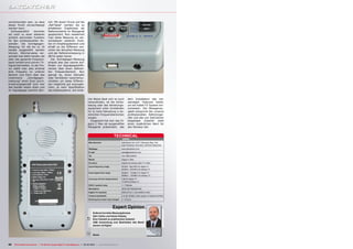 verschwunden sein, so dass                lich. Mit einem Druck auf die
dieser Punkt vernachlässigt               „Ref-Taste“ werden die so
werden kann.                              erhaltenen Ergebnisse als
   Schlussendlich    kommen               Referenzwerte im Messgerät
wir noch zu einer weiteren                gespeichert. Nun wiederholt
wirklich wertvollen Funktion              man diese Messung an ver-
für den professionellen An-               schiedenen weiteren Punk-
wender: Die Schräglagen-                  ten im Empfangsbereich und
Messung, für die bis zu 10                erhält so die Differenz zwi-
Kanäle ausgewählt werden                  schen der aktuellen Messung
können. Üblicherweise ver-                und der Referenzmessung in
wendet man dafür Kanäle, die              dB für jeden Kanal.
über das gesamte Frequenz-                   Die Schräglagen-Messung
band verteilt sind und ein TV-            erlaubt also das rasche Auf-
Signal beinhalten. In der Pra-            finden von Signalpegeldiffe-
xis wählt man also erstmal                renzen über einen definier-
eine Frequenz im unteren                  ten Frequenzbereich. Nun
Bereich und führt über das                genügt es, einen Dämpfer
Untermenü       „Schräglagen-             oder Verstärker zwischenzu-
messung“ einen Scan durch.                schalten um diese Differen-
Erwartungsgemäß sind hier                 zen möglichst gut auszuglei-
alle Kanäle relativ stark und             chen, je nach Spezifikation
ihr Signalpegel ziemlich ähn-             des Kabelsystems. Auf einfa-


                                                                                     che Weise lässt sich so auch                dem Installateur alle not-
                                                                                     herausfinden, ob die Verka-                 wendigen Features bietet,
                                                                                     belung oder das Verteilungs-                um ein Kabel-TV System ein-
                                                                                     equipment unter Umständen                   zumessen. Die Messgenau-
                                                                                     für zu hohe Dämpfung in be-                 igkeit entspricht der unseres
                                                                                     stimmten Frequenzbereichen                  professionellen Referenzge-
                                                                                     sorgen.                                     räts und das von SatCatcher
                                                                                       Insgesamt hat sich das Di-                beigelegte Zubehör stellt
                                                                                     gipro C Max als ausgereiftes                einen zusätzlichen Wert für
                                                                                     Messgerät präsentiert, das                  den Monteur dar.


                                                                                                                  TECHNICAL
                                                                                                                           DATA
                                                                                      Manufacturer	                       SatCatcher Ltd, Unit 7, Salvesen Way, Hull,
                                                                                      	                                   East Yorkshire, HU3 4UQ, UNITED KINGDOM
                                                                                      Webpage	www.satcatcher.com
                                                                                      E-mail	sales@satcatcher.com
                                                                                      Tel	+44-1652-408191
                                                                                      Model	                              Digipro C Max
                                                                                      Function	                           Digital and analog cable TV meter
                                                                                      Input frequency range	              46 MHz - 862 MHz for digital TV
                                                                                      	                                   46 MHz – 870 MHz for analog TV
                                                                                      Input signal level range	           40dBuV - 110dBuV for digital TV
                                                                                      	                                   25dBuV – 120dBuV for analog TV
                                                                                      Accuracy of level measurement	      2 dB for digital TV
                                                                                      	                                   1.5 dB for analog TV
                                                                                      DVB-C symbol rates	                 1 – 7 Ms/sec
                                                                                      Modulation	                         16/32 /64/128/256QAM
                                                                                      Digital TV standard	                DVB-C/ITU-T J.83-ANNEX A/B/C
                                                                                      Channel bandwidth	                  4, 8, 20, 40 MHz, USA version: 6 instead of 8 MHz
                                                                                      Working time when fully charged	    4 – 5 hours



                                                                                                                  Expert Opinion
                                                                                           Äußerst korrekte Messergebnisse
                                                                                           Sehr helles und klares Display
                                                                                    +      Eine Vielzahl an praktischem Zubehör
                                                                                           USB Anwendung zum Bearbeiten des Band-
                                                                                           planes verfügbar
                                                                                                                                                       Jacek Pawlowski

                                                                                    –
                                                                                                                                                          TELE-satellite
                                                                                                                                                             Test Center
                                                                                                                                                                  Poland
                                                                                           Keine



42   TELE-satellite International — The World‘s Largest Digital TV Trade Magazine — 02-03/2012 — www.TELE-satellite.com
 