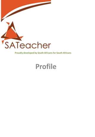 Profile
info@sateacher.co.za
011 907 0803
082 804 0996 (Liezel Blom)
Proudly developed by South Africans for South Africans
 