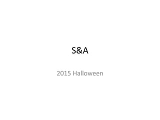 S&A
2015 Halloween
 