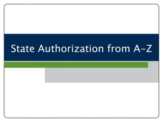 State Authorization from A-Z
 
