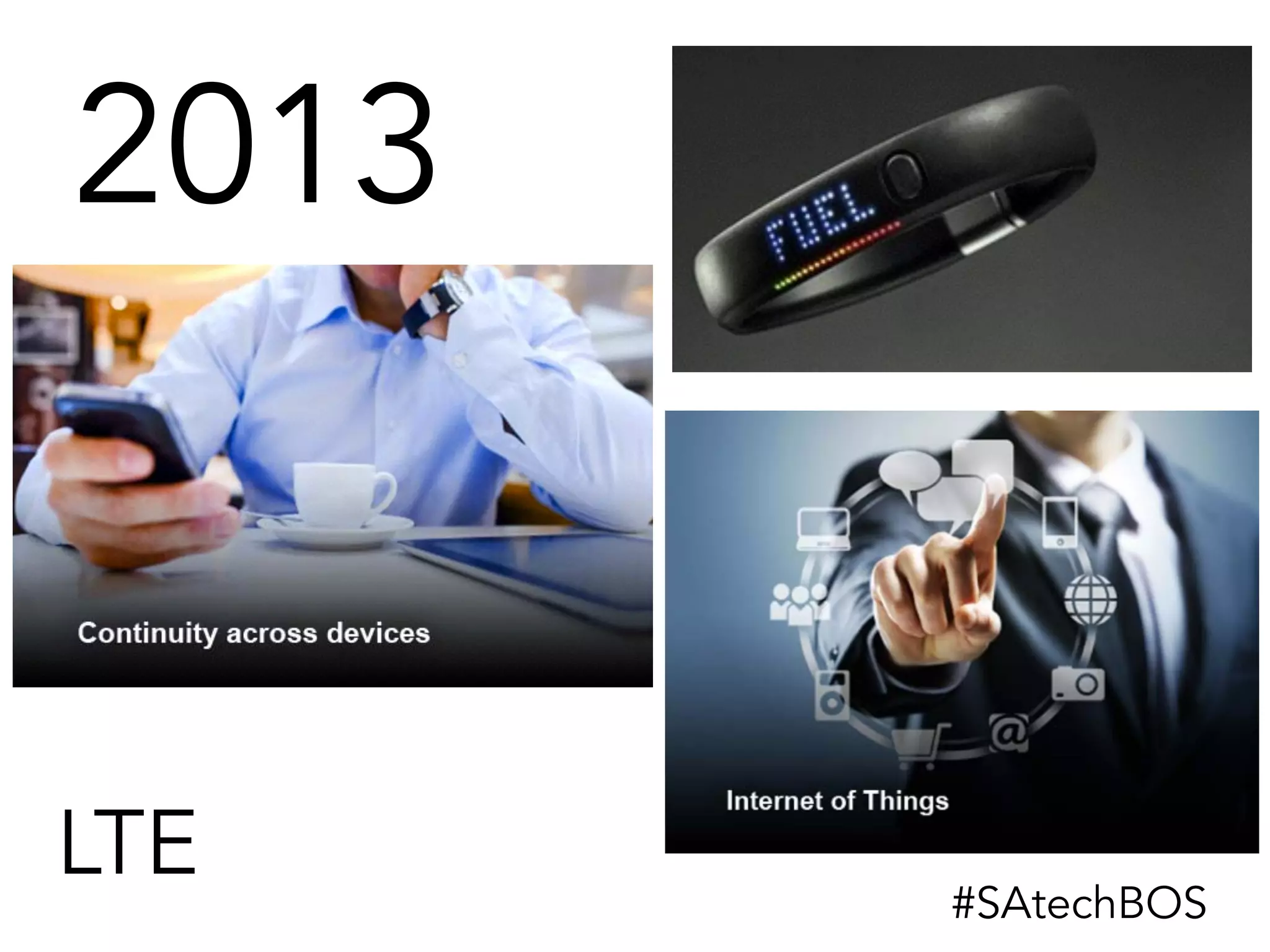 2013
LTE #SAtechBOS
 