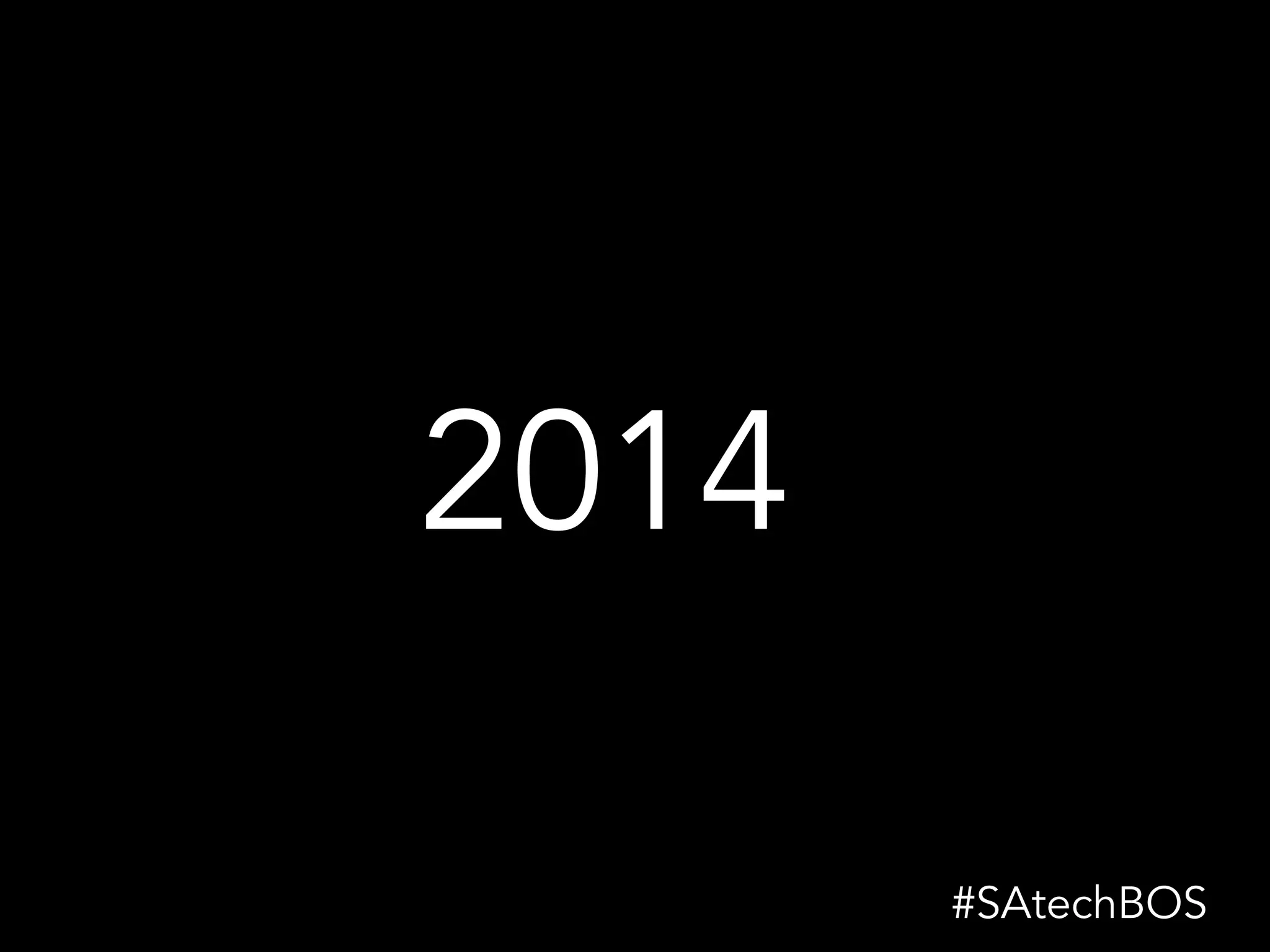 2014
#SAtechBOS
 