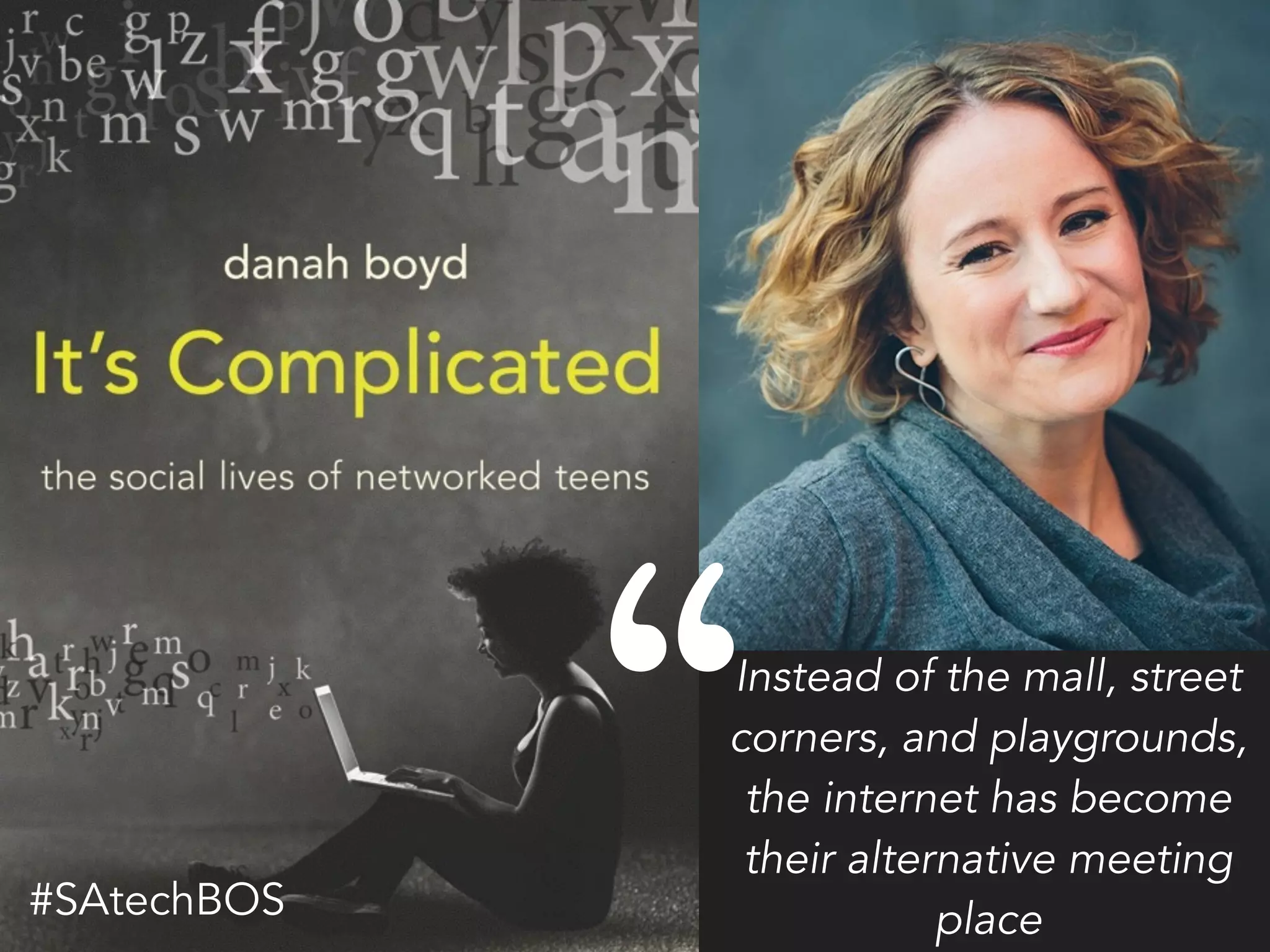 “Instead of the mall, street
corners, and playgrounds,
the internet has become
their alternative meeting
place#SAtechBOS
 