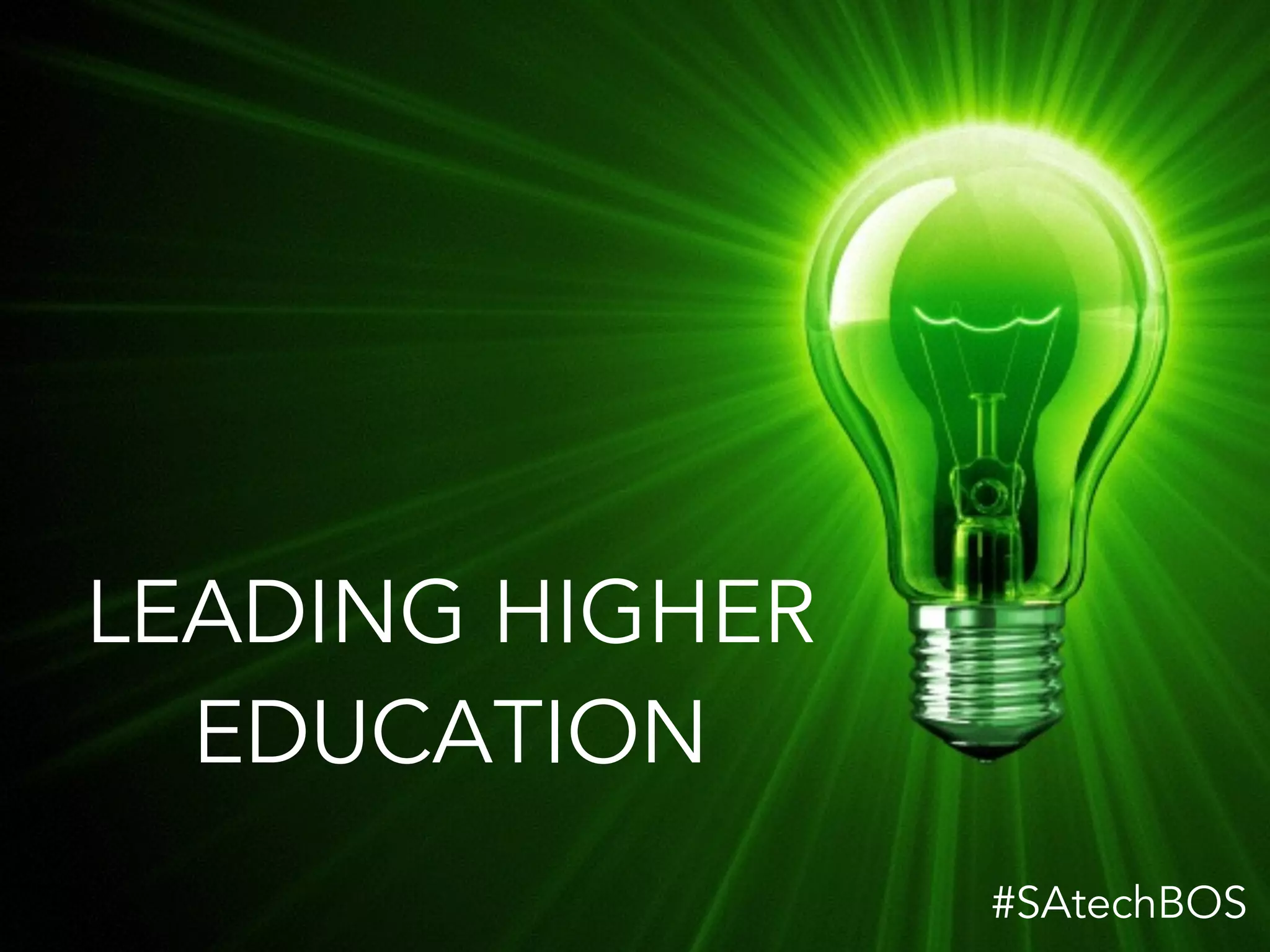 LEADING HIGHER
EDUCATION
#SAtechBOS
 