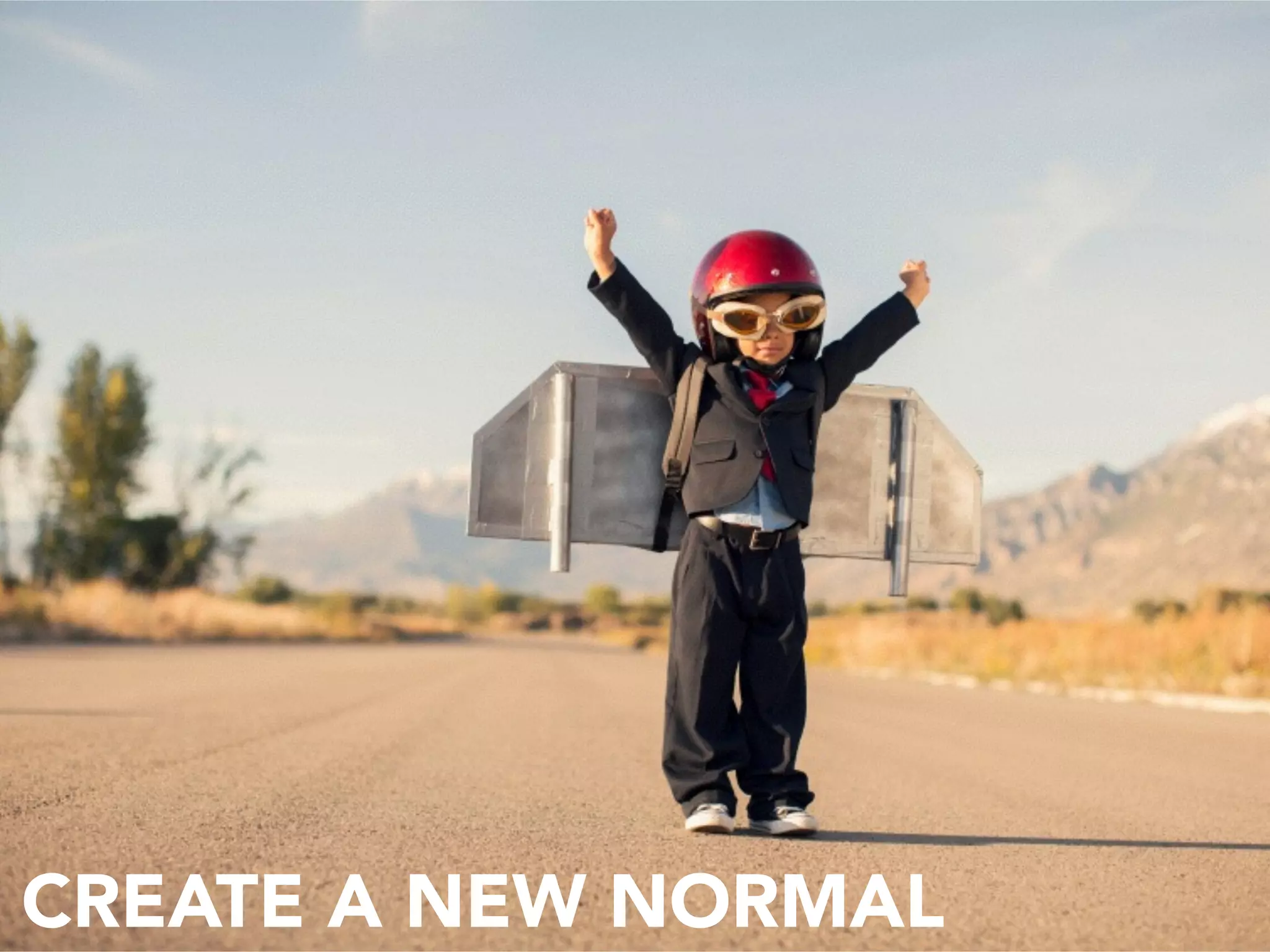 CREATE A NEW NORMAL
 