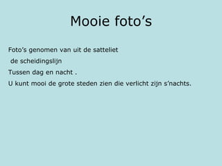 Mooie foto’s Foto’s genomen van uit de satteliet de scheidingslijn Tussen dag en nacht . U kunt mooi de grote steden zien die verlicht zijn s’nachts.  