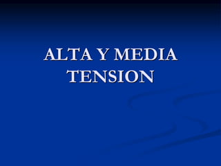ALTA Y MEDIA
TENSION
 
