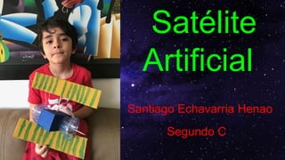 Satélite
Artificial
Santiago Echavarria Henao
Segundo C
 