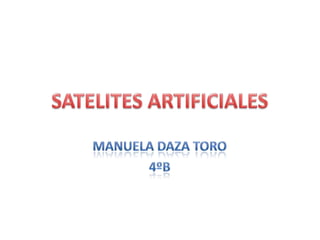 SATELITES ARTIFICIALES MANUELA DAZA TORO  4ºB 