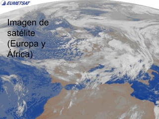 Imagen de satélite (Europa y África) 
