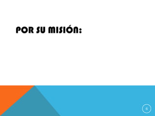 POR SU MISIÓN:
6
 