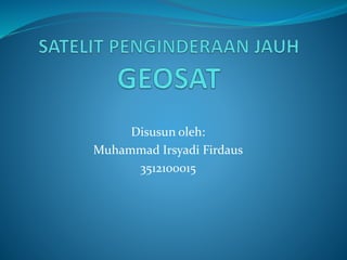 Disusun oleh: 
Muhammad Irsyadi Firdaus 
3512100015 
 