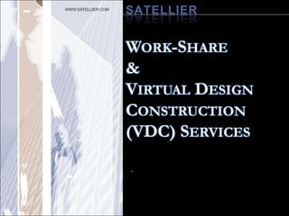 SATELLIER Work-Share& Virtual Design  Construction (VDC) Services . 
