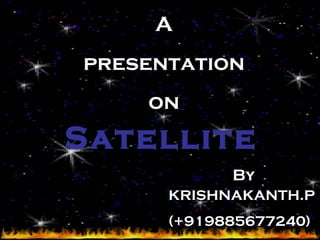 Satellite A presentation on By KRISHNAKANTH.P (+919885677240) 