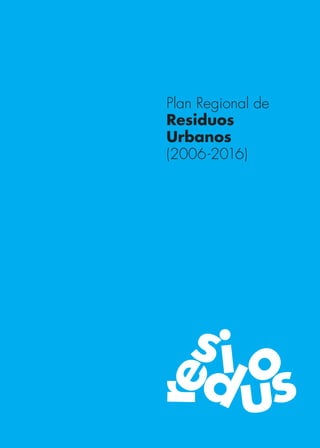 Plan Regional de
Residuos
Urbanos
(2006-2016)

 