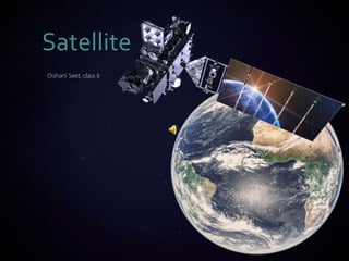 Oishani Seet, class 6
Satellite
 