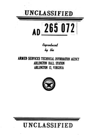 UNCLASSIFIED 
AD 265 072 
Reproduced 
Inf. the 
ARMED SERVICES TECHNICAL INPORMAnON ACENCY 
ARUXCTON HALL STATION 
ARLINGTON 12, VIRGINIA 
UNCLASSIFIED 
 