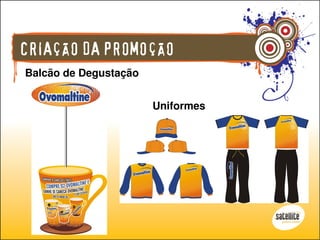 CRIAÇÃO DA PROMOÇÃO
Balcão de Degustação


                       Uniformes
 