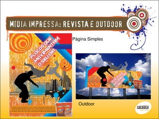 Mídia Impressa: REVISTA e outdoor
                  Página Simples




                    Outdoor
 