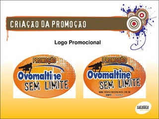 CRIAÇÃO DA PROMOÇÃO
           Logo Promocional
 