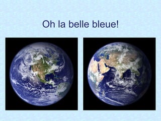 Oh la belle bleue! 