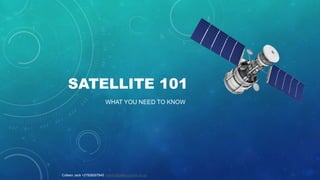 SATELLITE 101
WHAT YOU NEED TO KNOW
Colleen Jack +27826007845 colleen@patternworks.co.za
 