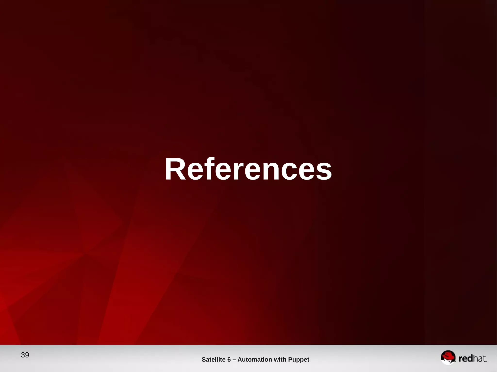 39
Satellite 6 – Automation with Puppet
References
 