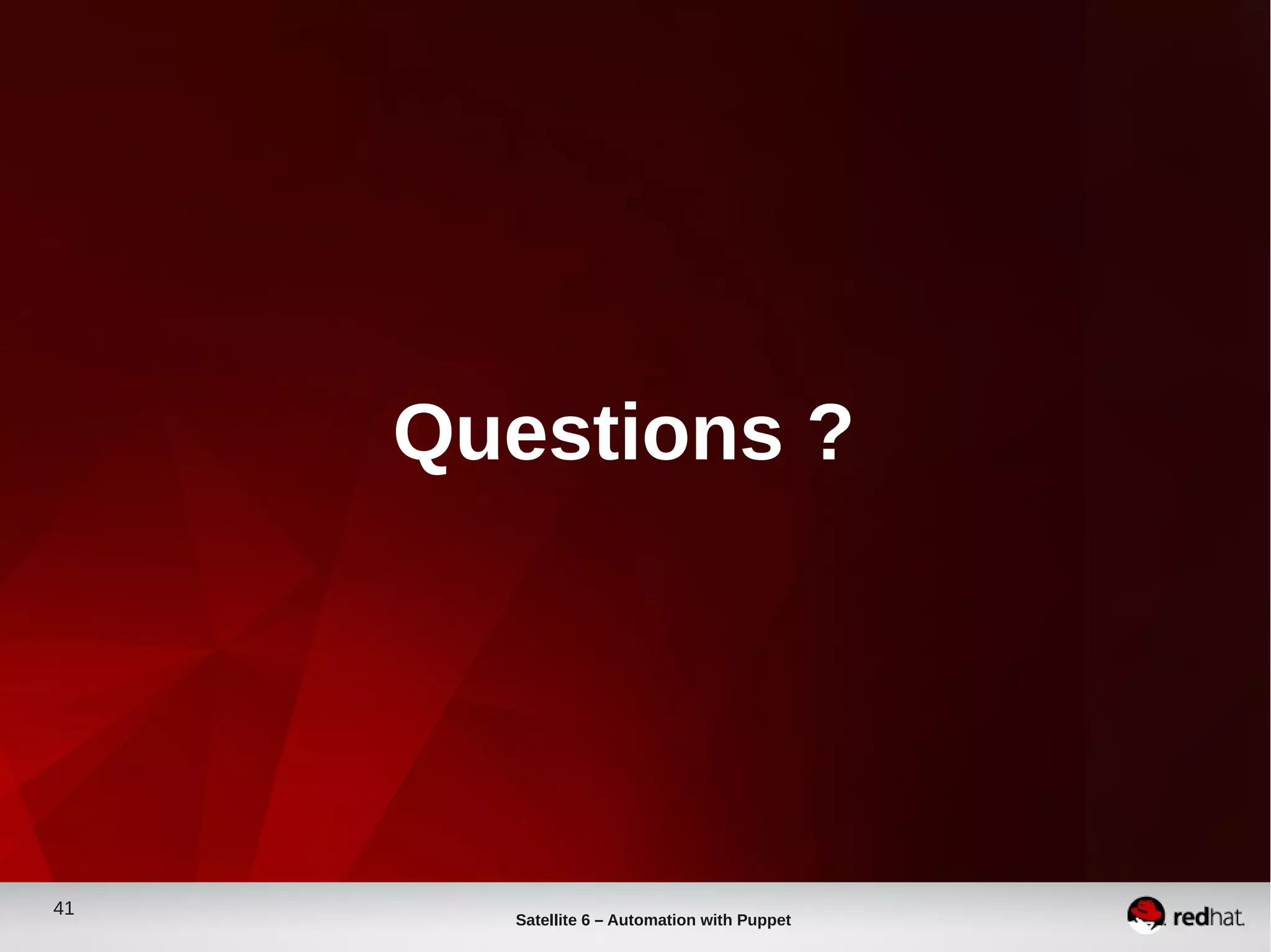 41
Satellite 6 – Automation with Puppet
Questions ?
 