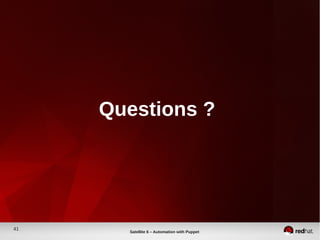 41
Satellite 6 – Automation with Puppet
Questions ?
 