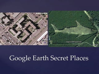 Google Earth Secret Places
 